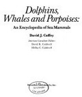 Dolphins, whales, and porpoises : an encyclopedia of sea mammals / David J. Coffey ; American consultant editors, David K. Caldwell, Melba C. Caldwell.