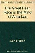 The great fear : race in the mind of America / Edited by Gary B. Nash [and] Richard Weiss.