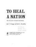 To heal a nation : the Vietnam Veterans Memorial / Jan C. Scruggs and Joel L. Swerdlow.