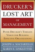 Drucker's lost art of management : Peter Drucker's timeless vision for building effective organizations / Joseph A. Maciariello, Karen E. Linkletter.