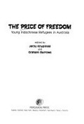 The Price of freedom : young Indochinese refugees in Australia / edited by Jerzy Krupinski and Graham Burrows.