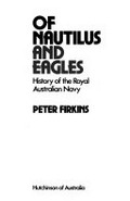Of Nautilus and eagles : history of the Royal Australian Navy / Peter Firkins.