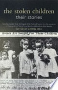 The stolen children : their stories : including extracts from the Report of the National Inquiry into the separation of Aboriginal and Torres Strait Islander Children from their families / edited by Carmel Bird.