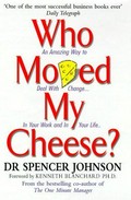 Who moved my cheese? : an amazing way to deal with change in your work and in your life / Spencer Johnson.