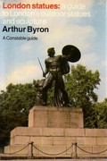 London statues : a guide to London's outdoor statues and sculpture / Arthur Byron.