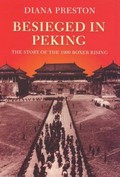 Besieged in Peking : the story of the 1900 Boxer Rising / Diana Preston.