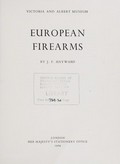 European firearms / by J. F. Hayward.