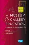 Museum and gallery education : a manual of good practice / edited by Hazel Moffat and Vicky Woollard.