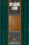 The speaking land : myth and story in Aboriginal Australia / Ronald M. Berndt, Catherine H. Berndt.