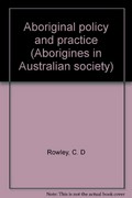 The remote Aborigines / C.D. Rowley.