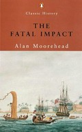 The fatal impact ; an account of the invasion of the South Pacific, 1767-1840 / by Alan Moorehead.