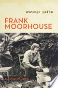 Frank Moorhouse : strange paths / Matthew Lamb.