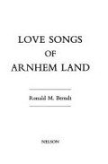 Love songs of Arnhem land / Ronald M. Berndt.