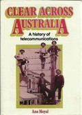 Clear across Australia : a history of telecommunications / Ann Moyal.