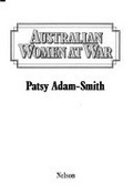 Australian women at war / Patsy Adam-Smith.