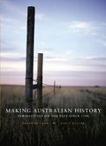 Making Australian history : perspectives on the past since 1788 / [edited by] Deborah Gare, David Ritter.