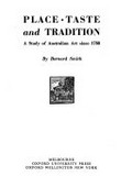 Place, taste and tradition : a study of Australian art since 1788 / [by] Bernard Smith.
