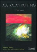 Australian painting, 1788-2000 / Bernard Smith ; with additional chapters by Terry Smith and Christopher Heathcote.
