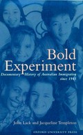 Bold experiment : a documentary history of Australian immigration since 1945 / [edited by] John Lack and Jacqueline Templeton.