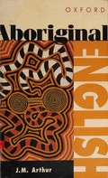Aboriginal English : a cultural study / Jay Arthur.