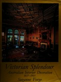 Victorian splendour : Australian interior decorations, 1837-1901 / Suzanne Forge ; photographs by Irvine Green.