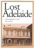 Lost Adelaide : a photographic record / Michael Burden.