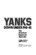 Yanks down under, 1941-45 : the American impact on Australia / E. Daniel Potts and Annette Potts.
