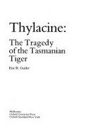 Thylacine : the tragedy of the Tasmanian tiger / Eric R. Guiler.