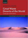 Great warm deserts of the world : landscapes and evolution / Andrew S. Goudie.