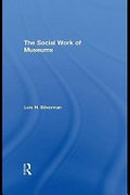 The social work of museums / Lois H. Silverman.