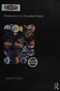 Museums in a troubled world : renewal, irrelevance or collapse? / Robert R. Janes.