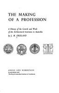 The making of a profession : a history of the growth and work of the architectural institutes in Australia / by J. M. Freeland.