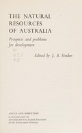 The natural resources of Australia : prospects and problems for development / edited by J.A. Sinden.