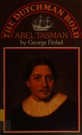 The Dutchman bold : the story of Abel Tasman / George Finkel.