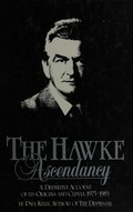 The Hawke ascendancy : a definitive account of its origins and climax, 1975-1983 / by Paul Kelly.