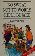 No sweat, not to worry, she'll be jake / Patsy Rowe ; illustrated by Rory Baxter.