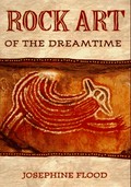 Rock art of the dreamtime : images of ancient Australia / Josephine Flood.