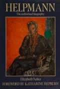 Helpmann : the authorised biography of Sir Robert Helpmann, CBE / Elizabeth Salter ; foreword by Katharine Hepburn.