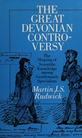 The great Devonian controversy : the shaping of scientific knowledge among gentlemanly specialists / Martin J.S. Rudwick.