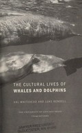 The cultural lives of whales and dolphins / Hal Whitehead and Luke Rendell.