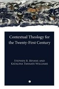 Contextual theology for the twenty-first century / edited by Stephen B. Bevans and Katalina Tahaafe-Williams.