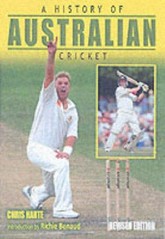 A history of Australian cricket / Chris Harte with Bernard Whimpress ; introduction by Richie Benaud.