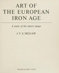 Art of the European Iron Age: a study of the elusive image [by] J. V. S. Megaw.
