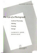 The life of a photograph : archival processing, matting, framing, storage / Laurence E. Keefe, Dennis Inch.