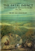 The fatal impact : the invasion of the South Pacific, 1767-1840 / Alan Moorehead.