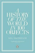 A history of the world in 100 objects / Neil MacGregor.