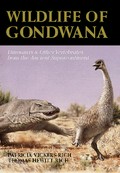 Wildlife of Gondwana : dinosaurs and other vertebrates from the ancient supercontinent / Patricia Vickers-Rich and Thomas Hewitt-Rich ; principal photography by Francesco Coffa and Steven Morton ; reconstructions by Peter Trusler.