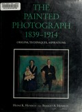 The painted photograph, 1839-1914 : origins, techniques, aspirations / Heinz K. Henisch and Bridget A. Henisch.