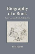 Biography of a book : Henry Lawson's While the billy boils / Paul Eggert.