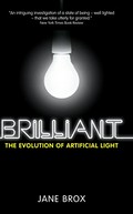 Brilliant : the evolution of artificial light / Jane Brox.